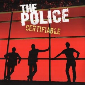 THE POLICE - CERTIFIABLE