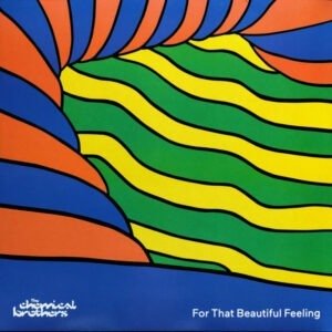 THE CHEMICAL BROTHERS - FOR THAT BEAUTIFUL FEELING