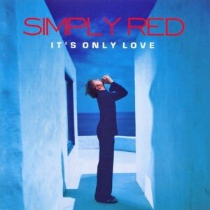 SIMPLY RED - IT'S ONLY LOVE