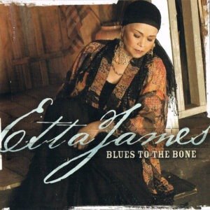 ETTA JAMES - BLUES TO THE BONE