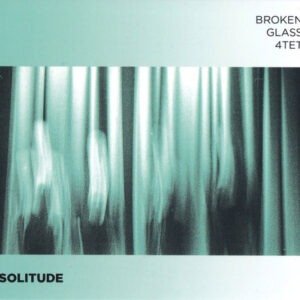 SOLITUDE - BROKEN GLASS 4TET